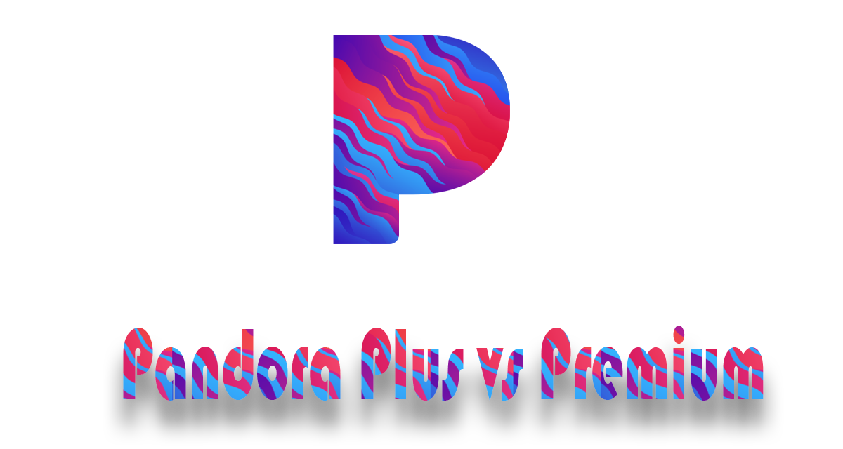Pandora Premium vs Pandora Plus, Pandora Plus vs Premium