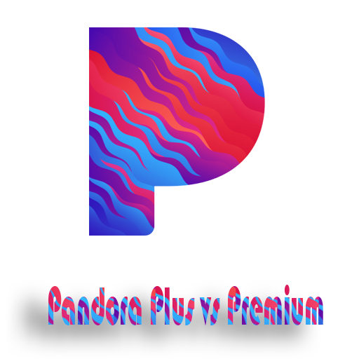 Pandora Plus vs Premium, Pandora Premium vs Pandora Plus